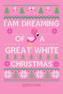 portada I'am dreaming of a great white christmas: Pink Flamingo - Phone & contact book -All contacts at a glance - 120 pages in alphabetical order / size 6x9 (en Inglés)