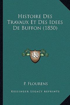 portada Histoire Des Travaux Et Des Idees De Buffon (1850) (en Francés)