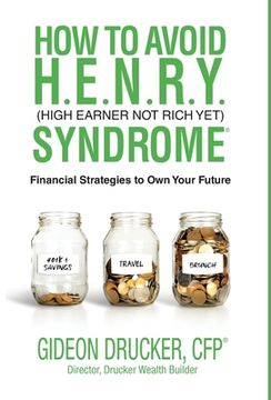 portada How to Avoid h. E. N. R. Y. Syndrome (High Earner not Rich Yet): Financial Strategies to own Your Future (en Inglés)