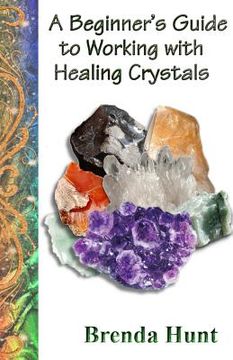 portada A Beginner's Guide to Working with Healing Crystals (en Inglés)