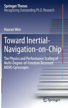 portada Toward Inertial-Navigation-On-Chip: The Physics and Performance Scaling of Multi-Degree-Of-Freedom Resonant Mems Gyroscopes (in English)