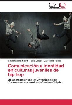 portada Comunicación e identidad en culturas juveniles de hip hop: Un acercamiento a las vivencias de los jóvenes que desarrollan la "cultura" hip hop