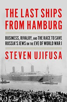 portada The Last Ships From Hamburg: Business, Rivalry, and the Race to Save Russia's Jews on the eve of World war i 