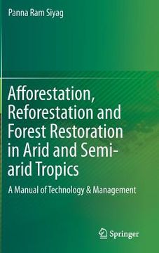 portada Afforestation, Reforestation and Forest Restoration in Arid and Semi-Arid Tropics: A Manual of Technology & Management (in English)