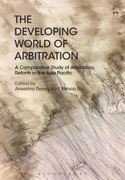 portada The Developing World of Arbitration: A Comparative Study of Arbitration Reform in the Asia Pacific (in English)