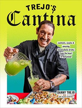 portada Trejo's Cantina: Cocktails, Snacks & Amazing Non-Alcoholic Drinks From the Heart of Hollywood (en Inglés)