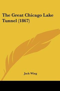 portada the great chicago lake tunnel (1867) (in English)