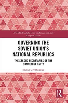 portada Governing the Soviet Union'S National Republics: The Second Secretaries of the Communist Party (Basees (en Inglés)