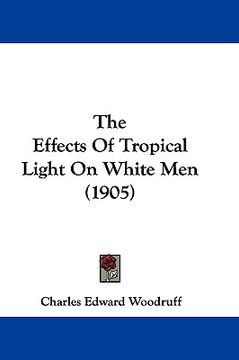 portada the effects of tropical light on white men (1905) (en Inglés)