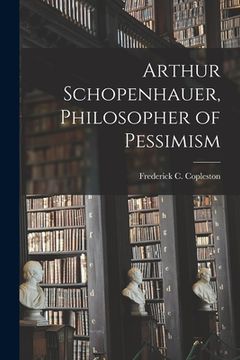 portada Arthur Schopenhauer, Philosopher of Pessimism (en Inglés)