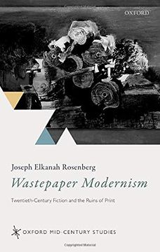 portada Wastepaper Modernism: Twentieth-Century Fiction and the Ruins of Print (Oxford Mid-Century Studies Series) (in English)