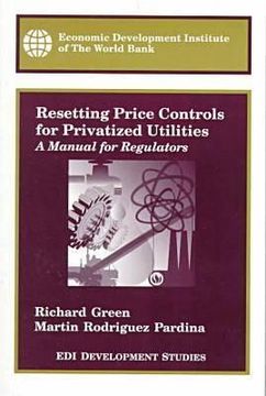 portada resetting price controls for privatized utilities: a manual for regulators (en Inglés)