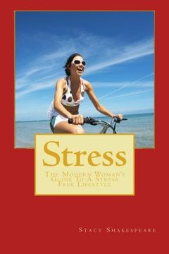 portada Stress: The Modern Woman's Guide To A Stress Free Lifestyle (Stress Relief- Stress Free- Stress Free Living- Stress Free for Good- Stress Management- Stress Reduction)