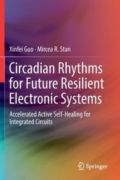 portada Circadian Rhythms for Future Resilient Electronic Systems: Accelerated Active Self-Healing for Integrated Circuits (in English)