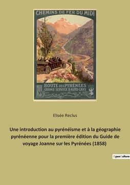 portada Une introduction au pyrénéisme et à la géographie pyrénéenne pour la première édition du Guide de voyage Joanne sur les Pyrénées (1858): Guide Joanne 