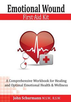 portada Emotional Wound First Aid Kit: A Comprehensive Workbook for Healing and Optimal Emotional Health & Wellness (en Inglés)