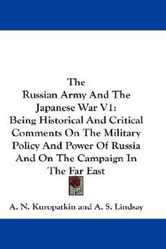 portada the russian army and the japanese war v1: being historical and critical comments on the military policy and power of russia and on the campaign in the (en Inglés)