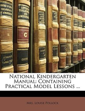 portada national kindergarten manual: containing practical model lessons ... (en Inglés)