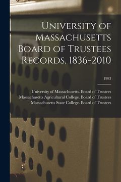portada University of Massachusetts Board of Trustees Records, 1836-2010; 1993 (en Inglés)