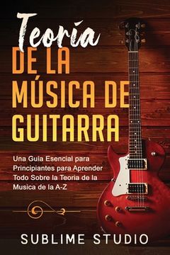 portada Teoría de la Música de Guitarra: Una Guia Esencial Para Principiantes Para Aprender Todo Sobre La Teoria de la Musica de la A-Z