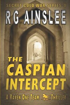 portada The Caspian Intercept: A Raven-One Team Thriller (en Inglés)