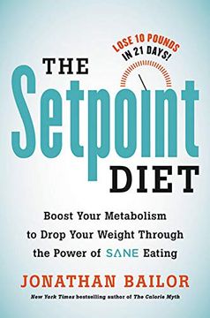 portada The Setpoint Diet: The 21-Day Program to Permanently Change What Your Body 'wants' to Weigh (en Inglés)