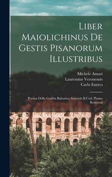portada Liber Maiolichinus De Gestis Pisanorum Illustribus: Poema Della Guerra Balearica Secondo Il Cod. Pisano Roncioni (in Italian)