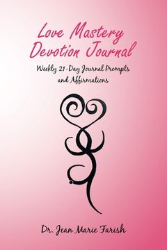portada Love Mastery Devotion Journal: Weekly 21-Day Journal Prompts and Affirmations (en Inglés)