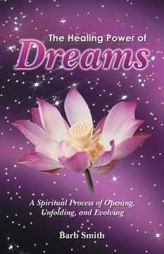 portada The Healing Power of Dreams: A Spiritual Process of Opening, Unfolding, and Evolving (en Inglés)