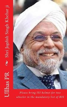 portada Shri Jagdish Singh Khehar ji: Please bring ISI helmet in the mandatory list of BIS (en Inglés)