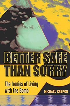 portada Better Safe Than Sorry: The Ironies of Living With the Bomb (Stanford Security Studies) (en Inglés)