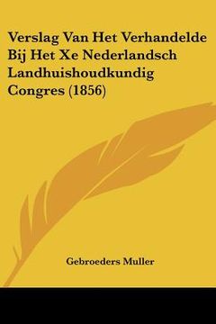 portada verslag van het verhandelde bij het xe nederlandsch landhuishoudkundig congres (1856) (en Inglés)