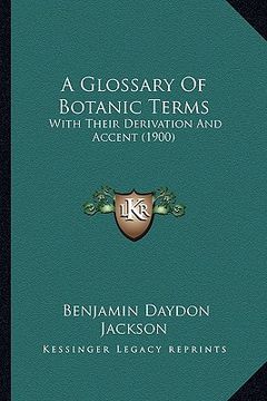 portada a glossary of botanic terms: with their derivation and accent (1900) (en Inglés)