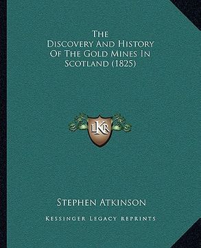 portada the discovery and history of the gold mines in scotland (1825) (in English)