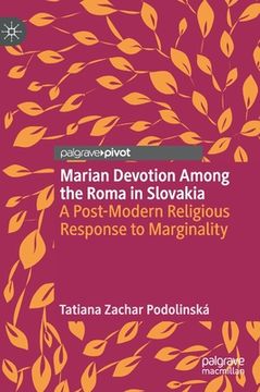 portada Marian Devotion Among the Roma in Slovakia: A Post-Modern Religious Response to Marginality (en Inglés)