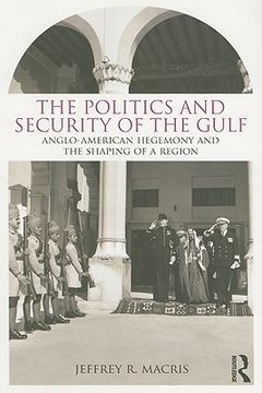 portada the politics and security of the gulf,anglo-american hegemony and the shaping of a region