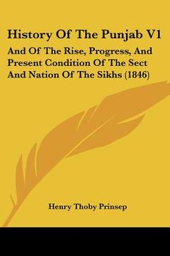 portada history of the punjab v1: and of the rise, progress, and present condition of the sect and nation of the sikhs (1846) (en Inglés)
