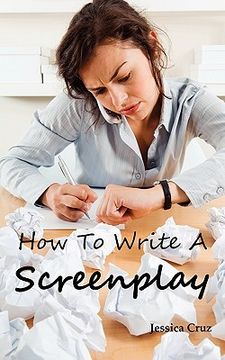 portada how to write a screenplay: screenwriting basics and tips for beginners. the right format and structure, software to use, mistakes to avoid and mu