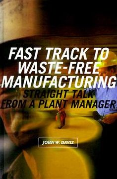 portada Fast Track to Waste-Free Manufacturing Straight Talk from a Plant Manager (en Inglés)
