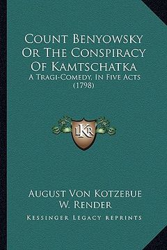 portada count benyowsky or the conspiracy of kamtschatka: a tragi-comedy, in five acts (1798) (en Inglés)