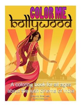 portada Color Me Bollywood: Coloring book for all ages about the lush cinema of India (en Inglés)