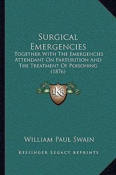 portada surgical emergencies: together with the emergencies attendant on parturition and the treatment of poisoning (1876) (en Inglés)