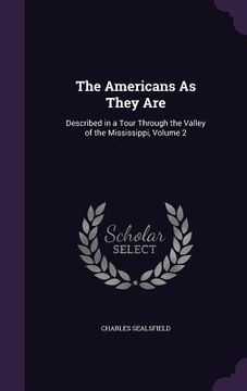 portada The Americans As They Are: Described in a Tour Through the Valley of the Mississippi, Volume 2 (en Inglés)