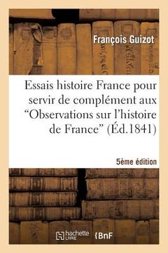 portada Essais Histoire France Pour Servir de Complément Aux Observations Sur l'Histoire de France 5e Éd