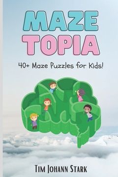 portada MazeTopia: 40+ Maze Puzzles for Kids (en Inglés)