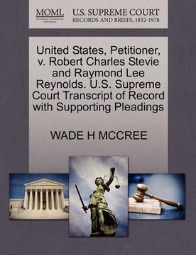 portada united states, petitioner, v. robert charles stevie and raymond lee reynolds. u.s. supreme court transcript of record with supporting pleadings (in English)