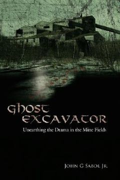portada ghost excavator: unearthing the drama in the mine fields (en Inglés)