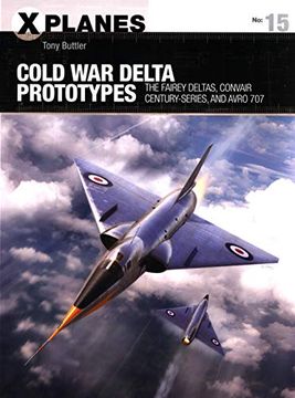 portada Cold war Delta Prototypes: The Fairey Deltas, Convair Century-Series, and Avro 707 (X-Planes) (en Inglés)