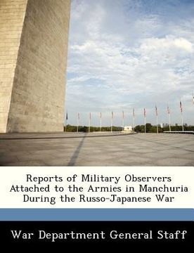 portada reports of military observers attached to the armies in manchuria during the russo-japanese war (in English)
