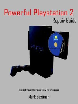 portada Powerful Playstation 2 Repair Guide: A Guide Through the Playstation 2 Repair Process (in English)
